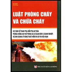 Sách Quy định về thanh tra, kiểm  tra an toàn phòng chống cháy nổ trong các cơ quan đơn vị, doanh nghiệp, hộ kinh doanh, kỹ năng thoát hiểm khi xảy ra hỏa hoạn
