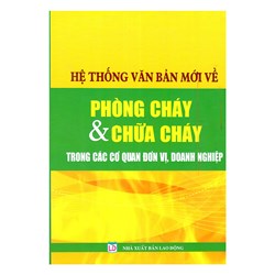 Sách Hệ thống văn bản mới về phòng cháy và chữa cháy trong các cơ quan đơn vị, doanh nghiệp (Võ Thị Kim Thanh)