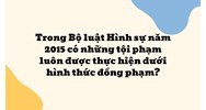 Những tội phạm luôn được thực hiện dưới hình thức đồng phạm?