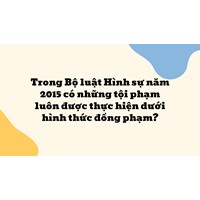 Những tội phạm luôn được thực hiện dưới hình thức đồng phạm?