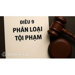 Phân loại tội phạm theo quy định Điều 9 Bộ Luật Hình sự