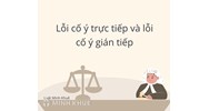 Phân biệt lỗi cố ý trực tiếp và cố ý gián tiếp? Cho ví dụ