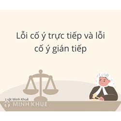 Phân biệt lỗi cố ý trực tiếp và cố ý gián tiếp? Cho ví dụ