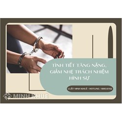 Thế nào là tình tiết định tội, tình tiết định khung, tình tiết tăng nặng, giảm nhẹ trách nhiệm hình sự?