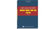 Sách Chú giải chi tiết danh mục mã HS năm 2018 (Tập 1) - Nguyên Châu