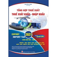 Sách Tổng hợp thuế suất - Thuế xuất khẩu - Nhập khẩu 2021 (Song Ngữ Việt Anh)