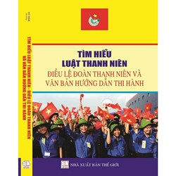 Sách Tìm hiểu luật thanh niên - Điều lệ đoàn thanh niên và văn bản hướng dẫn thi hành (Vũ Tươi)
