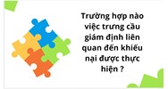 Trường hợp nào việc trưng cầu giám định liên quan đến khiếu nại được thực hiện ?