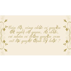 Cán bộ, công chức có quyền đề nghị cơ quan, tổ chức, cá nhân có thẩm quyền xem xét lại quyết định kỷ luật ?
