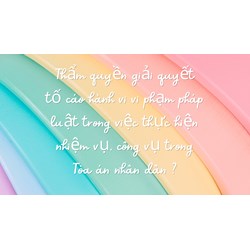 Thẩm quyền giải quyết tố cáo hành vi vi phạm pháp luật trong việc thực hiện nhiệm vụ, công vụ trong Tòa án nhân dân ?