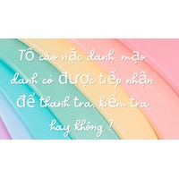 Tố cáo nặc danh, mạo danh có được tiếp nhận để thanh tra, kiểm tra hay không ?
