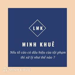Hành vi bị tố cáo có dấu hiệu của tội phạm thì xử lý như thế nào?