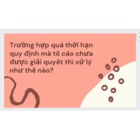Trường hợp quá thời hạn quy định mà tố cáo chưa được giải quyết thì xử lý như thế nào?