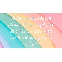 Thời hạn công khai kết luận nội dung tố cáo, quyết định xử lý hành vi vi phạm bị tố cáo? Hình thức công khai và xử lý ?