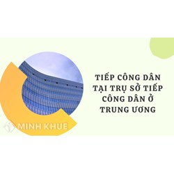 Quy định về tiếp công dân tại Trụ sở tiếp công dân ở trung ương?