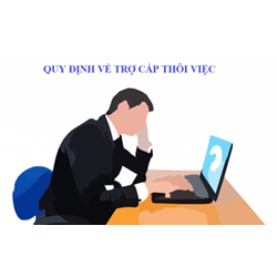 Người lao động được trợ cấp mất việc hay thôi việc khi văn phòng đại diện nước ngoài giải thể ?