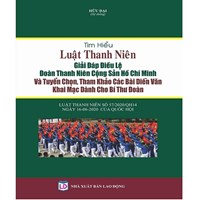 Sách Tìm hiểu Luật thanh niên - giải đáp điều lệ đoàn thanh niên cộng sản Hồ Chí Minh và tuyển chọn, tham khảo các bài diễn văn khai mạc dành cho bí thư đoàn