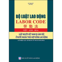 Sách Bộ luật Lao động (Việt - Anh - Trung) Luật người Việt Nam đi làm việc ở nước ngoài theo hợp đồng lao động