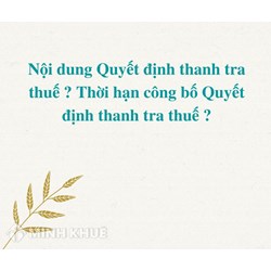Nội dung Quyết định thanh tra thuế? Thời hạn công bố Quyết định thanh tra thuế