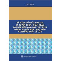 Sách Kỹ năng tổ chức sự kiện  và tuyển chọn, tham khảo các bài diễn văn, bài phát biểu dành cho hội nghị, hội thảo và những ngày lễ lớn