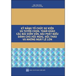 Sách Kỹ năng tổ chức sự kiện  và tuyển chọn, tham khảo các bài diễn văn, bài phát biểu dành cho hội nghị, hội thảo và những ngày lễ lớn