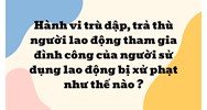 Hành vi trù dập, trả thù người lao động tham gia đình công của người sử dụng lao động bị xử phạt như thế nào ?