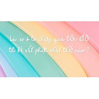 Lái xe ô tô chạy quá tốc độ thì bị xử phạt như thế nào ?