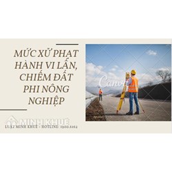 Hành vi lấn, chiếm đất phi nông nghiệp bị xử phạt như thế nào?