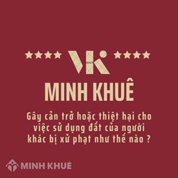 Mức phạt gây cản trở hoặc thiệt hại cho việc sử dụng đất của người khác?