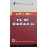 Giáo trình Pháp luật cộng đồng ASEAN - Trường Đại học Luật Hà Nội