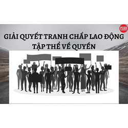 Thẩm quyền và trình tự, thủ tục giải quyết tranh chấp lao động tập thể về quyền