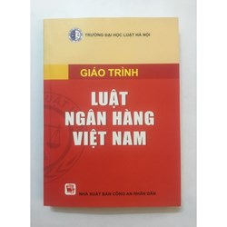 Giáo trình Luật ngân hàng Việt Nam - Trường Đại học Luật Hà Nội