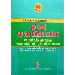 Sách Kỹ năng nghiên cứu hồ sơ vụ án hành chính và chỉ dẫn áp dụng pháp luật Tố tụng hành chính 2013