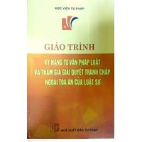 Giáo trình kỹ năng tư vấn pháp luật và tham gia giải quyết tranh chấp ngoài tòa án của luật sư - Học viện tư pháp