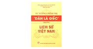 Sách Tư tưởng chính trị “Dân là gốc” trong lịch sử Việt Nam - PGS.TS. Lê Văn Thắng và TS. Nguyễn Văn Tuân chủ biên