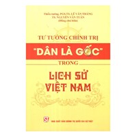 Sách Tư tưởng chính trị “Dân là gốc” trong lịch sử Việt Nam - PGS.TS. Lê Văn Thắng và TS. Nguyễn Văn Tuân chủ biên