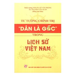 Sách Tư tưởng chính trị “Dân là gốc” trong lịch sử Việt Nam - PGS.TS. Lê Văn Thắng và TS. Nguyễn Văn Tuân chủ biên