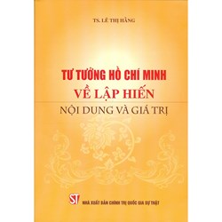 Sách Tư tưởng Hồ Chí Minh về lập hiến nội dung và giá trị - TS. Lê Thị Hằng
