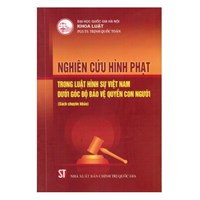 Sách Nghiên cứu hình phạt trong Luật hình sự Việt Nam dưới góc độ bảo vệ quyền con người - PGS.TS. Trịnh Quốc Toản