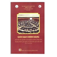 Sách Giới hạn chính đáng đối với các quyền con người, quyền công dân trong pháp luật quốc tế và pháp luật Việt Nam - TS. Nguyễn Minh Tuấn