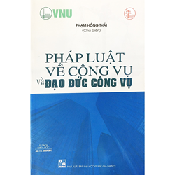 Sách Pháp luật về công vụ và đạo đức công vụ - GS.TS. Phạm Hồng Thái (Chủ biên).