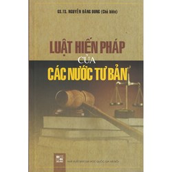 Sách Luật Hiến pháp của các nước tư bản - GS.TS. Nguyễn Đăng Dung (chủ biên)