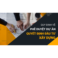 Quy định về phê duyệt dự án, quyết định đầu tư xây dựng