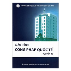 Giáo trình Luật Công pháp quốc tế (quyển 1) - Trường Đại học luật thành phố Hồ Chí Minh