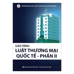 Giáo trình Luật Thương mại quốc tế (Phần 2) - Trường Đại học Luật TP. Hồ Chí Minh