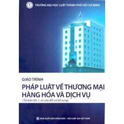 Giáo trình pháp luật về thương mại hàng hóa và dịch vụ (tái bản lần 1, có sửa đổi và bổ sung)