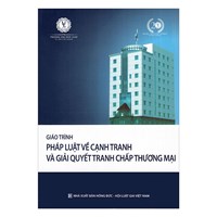 Giáo trình Pháp luật về cạnh tranh và giải quyết tranh chấp thương mại - Trường Đại học Luật TP. Hồ Chí Minh