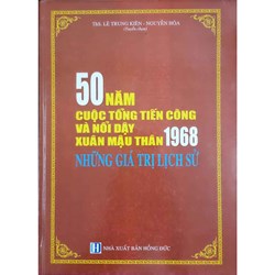 Sách 50 năm cuộc Tổng tiến công và nổi dậy Xuân Mậu Thân 1968 - những giá trị lịch sử