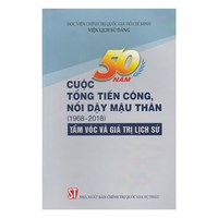 Sách  50 năm cuộc Tổng tiến công nổi dậy Mậu Thân (1968 - 2018) - Tầm vóc và giá trị lịch sử