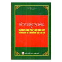 Sổ Tay công tác đảng và các quy định pháp luật cần biết dành cho bí thư đảng bộ, chị bộ
